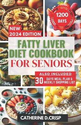 Fatty Liver Diet Cookbook for Seniors: Revitalize and Protect Your Liver with Nutritious Recipes, 30-Day Meal Plan, and Shopping Guides for Enhancing Subscription