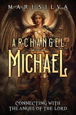 Archangel Michael: Connecting with the Angel of the Lord