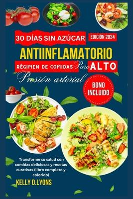 30 das sin azcar Antiinflamatorio Rgimen de comidas Para ALTO Presin arterial: Transforme su salud con comidas deliciosas y recetas curativas (lib