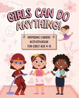 Girls Can Do Anything: Inspiring Careers Activity Book for Girls Age 4-8: Motivational Activity and Coloring Book for Kids to Empower Strong