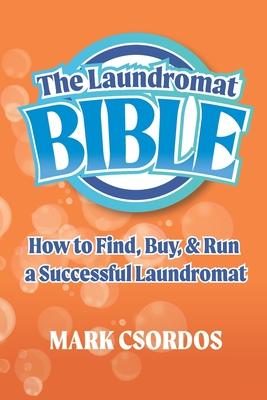 The Laundromat Bible: How to Find, Buy, & Run a Successful Laundromat