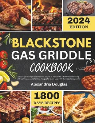 Blackstone Gas Griddle Cookbook: 1800 days recipes of simple and delicious recipes to learn the Art of Outdoor Grilling with techniques and Effortless