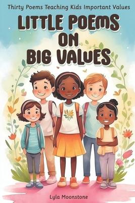 Little Poems on Big Values: Thirty Poems Teaching Kids Important Values, poetry for kids