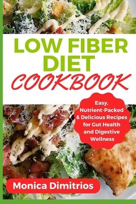 Low Fiber Diet Cookbook: Easy, Nutrient-Packed & Delicious Recipes for Gut Health and Digestive Wellness