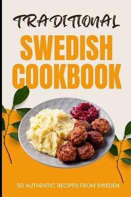 Traditional Swedish Cookbook: 50 Authentic Recipes from Sweden