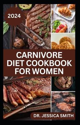 Carnivore Diet Cookbook for Women: Delicious Meat-based High-protein Recipes to lose weight and Improve Health