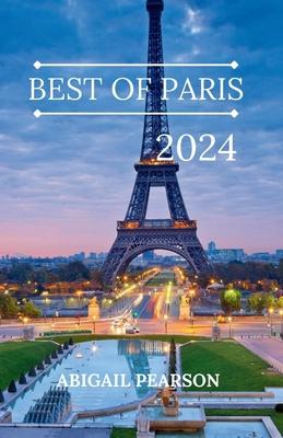 Best of Paris 2024: Bonjour Paris: A Traveler's Guide to the City of Lights.