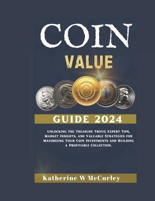 Coin Value Guide 2024: Unlocking the Treasure Trove Expert Tips, Market Insights, and Valuable Strategies for Maximizing Your Coin Investment