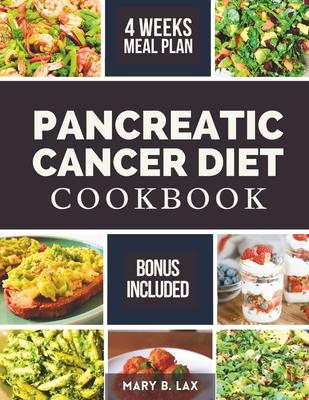 Pancreatic Cancer Diet Cookbook: Beginner-Friendly Nutritious and Delicious Recipes to Fight Inflammation, Manage Pain, and Improve Quality of Life