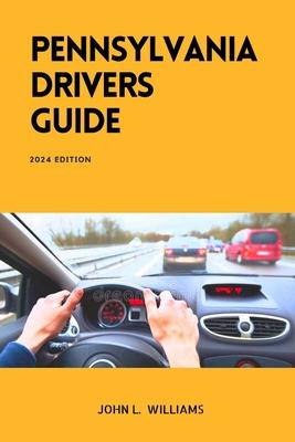 Pennsylvania Drivers Guide: A Study Manual for Responsible and Safe Driving in Pennsylvania