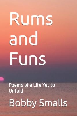 Rums and Funs: Poems of a Life Yet to Unfold