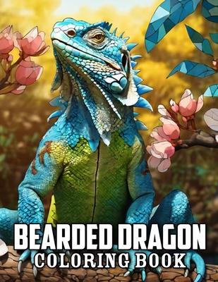 Bearded Dragon Coloring Book: 50+ Great Coloring Pages For Kids, Boys, Girls And Any Fan Of Bearded Dragon. Amazing Drawings Of Characters, Creature