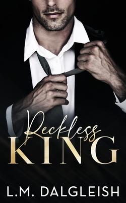 Reckless King: A Billionaire Fake Engagement Romance