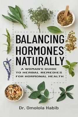 Balancing Hormones Naturally: A Woman's Guide to Herbal Remedies for Hormonal Health