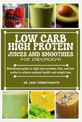 Low-Carb High Protein Juices and Smoothies for Endomorph: Nutritional guide to right mix proteins, fats, and low carbs to achieve optimal health and w Subscription