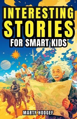 Interesting Stories for Smart Kids: Fun Facts for Curious Minds about World History, Science, and Beyond