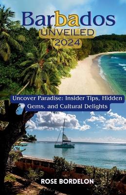 Barbados Unveiled 2024: Uncover Paradise: Insider Tips, Hidden Gems, and Cultural Delights Subscription