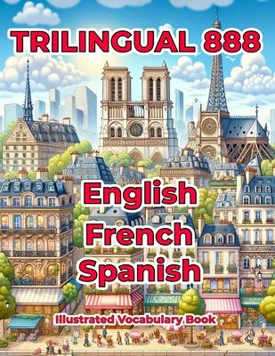Trilingual 888 English French Spanish Illustrated Vocabulary Book: Help your child master new words effortlessly Subscription