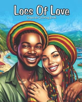 Locs Of Love: Grayscale Coloring Book. Pages Celebrating Love & Beauty of Dreadlocks, Twists & Natural Hair