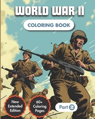 World War II Coloring Book (Part 2): Story of Second World War 30+ Coloring Pages 20+ Facts & Dates For Kids & Adults