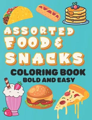 Assorted Food and Snacks Coloring Book: Bold and Easy Formats for Kids and Adults Alike (Bold and Simple Coloring Pages)