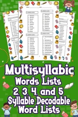 Multisyllabic Words Lists 2, 3, 4, and 5 Syllable Decodable Word Lists: Uncover the Ultimate Multisyllabic Word Lists! From 2 to 5 Syllables, Boost Yo