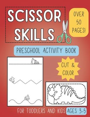 Scissor Skills Preschool Activity Book: Learn to Cut Lines and Shapes Fun Cutting & Coloring Books for Kids Preschool Learning Activities for 3-5 Year