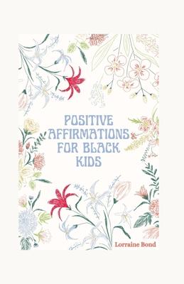 Positive affirmations for black kids: Level up your confidence, amplify your Greatness