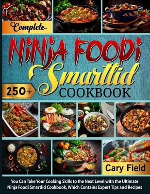 Complete Ninja Foodi Smartlid Cookbook: You Can Take Your Cooking Skills to the Next Level with the Ultimate Ninja Foodi Smartlid Cookbook, Which Cont