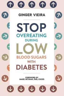 Stop Overeating During Low Blood Sugars with Diabetes: Learn how to manage hypoglycemia with type 1 and type 2 diabetes