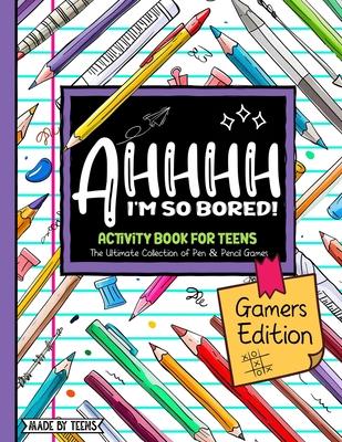 AHHHH I'm So Bored! Gamers Edition Activity Book For Teens: Pen and Pencil Fun Brain Game Puzzles for teenagers and tweens 11-17