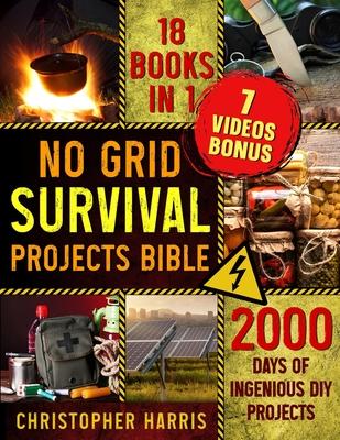 No Grid Survival Projects Bible: Brace for Imminent Grid Downfall with Advanced Self-Sufficiency Techniques Navigate Through 2000 Days of Independence