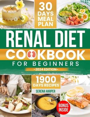 Renal Diet Cookbook for Beginners: 1900 Days of Easy and Nutrient-Conscious Recipes for Healthy Kidneys. Explore Tasty, Low-Sodium, Low-Potassium, Low