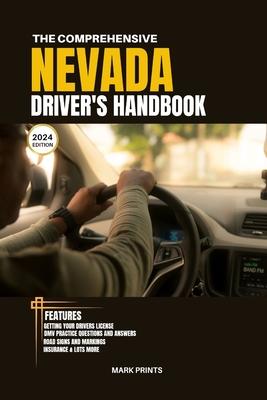 The Comprehensive Nevada Drivers HandBook: A Study and Practice Manual on Getting your Driver's License, Practice Test Questions and Answers, Insuranc