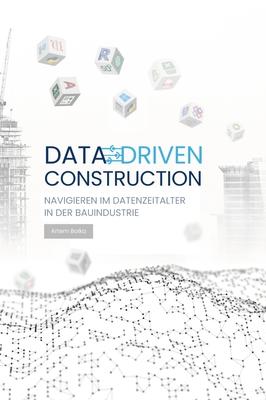 Data-Driven Construction: Navigieren im Datenzeitalter in der Bauindustrie