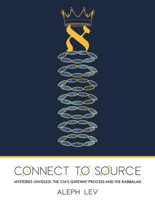 Connect To Source: Mysteries Unveiled: The CIA's Gateway Process And The Kabbalah