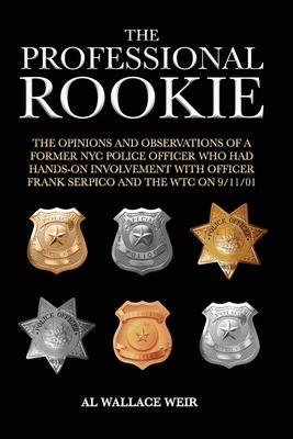 The Professional Rookie: The opinions and observations of a former NYC Police Officer who had hands on involvement with officer Frank Serpico a