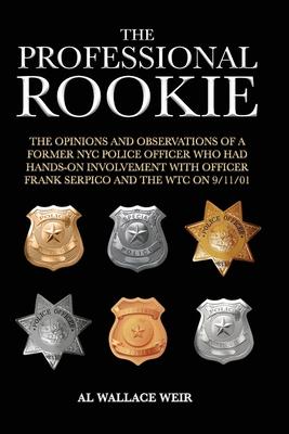 The Professional Rookie: The opinions and observations of a former NYC Police Officer who had hands on involvement with officer Frank Serpico a