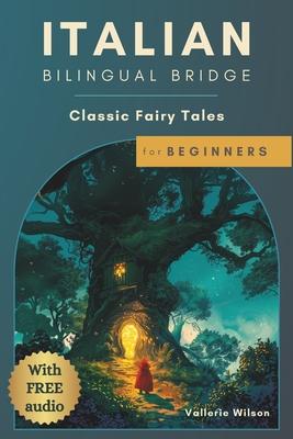 Italian Bilingual Bridge: Classic Fairy Tales for Beginners