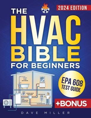 The HVAC Bible for Beginners: The Best Practical and Updated Guide to Heating, Ventilation and Air Conditioning. Learn Installation, Troubleshooting