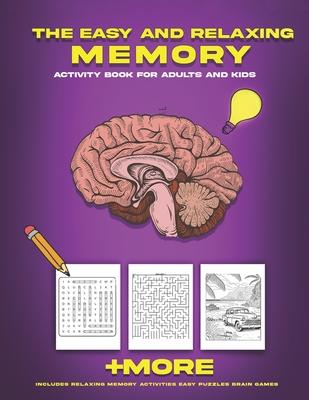 The Easy and Relaxing Memory Activity Book for Adults and Kids: Includes Relaxing Memory Activities Easy Puzzles Brain Games and More