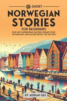 69 Short Norwegian Stories for Beginners: Dive Into Norwegian Culture, Expand Your Vocabulary, and Master Basics the Fun Way!