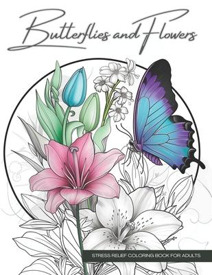 Butterflies and Flowers, a Botanical Coloring Book Activity for Teens, Adults, and Seniors: Relaxing Art Therapy with Easy, Cute Nature Prints in Jumb