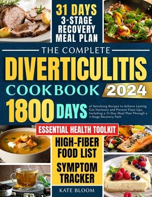 The Complete Diverticulitis Cookbook: 1800 Days of Satisfying Recipes to Achieve Lasting Gut Harmony and Prevent Flare-Ups. Including a 31-Day Meal Pl