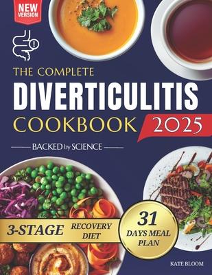 The Complete Diverticulitis Cookbook: 1800 Days of Satisfying Recipes to Achieve Lasting Gut Harmony and Prevent Flare-Ups. Including a 31-Day Meal Pl