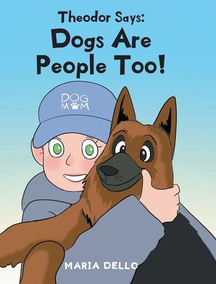 Theodor Says: Dogs Are People Too!