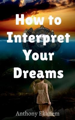 How to Interpret Your Dreams