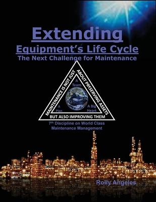 Extending Equipment's Life Cycle - The Next Challenge for Maintenance: 7th Discipline on World Class Maintenance Management Subscription