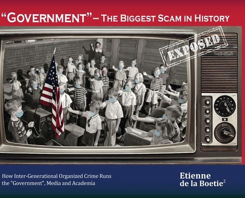 "Government" - The Biggest Scam in History... Exposed!