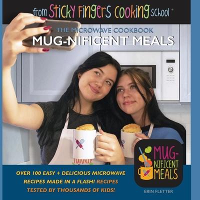 Mug-nificent Meals: The Microwave Cookbook: from Sticky Fingers Cooking School